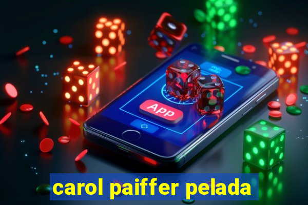 carol paiffer pelada